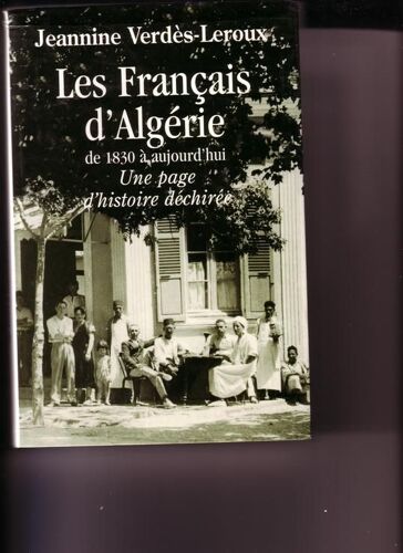 Les Français D' Algérie De 1830 À Aujourd' Hui, Une Page D' Histoire Déchirée