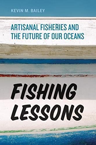 Fishing Lessons : Artisanal Fisheries And The Future Of Our Oceans
