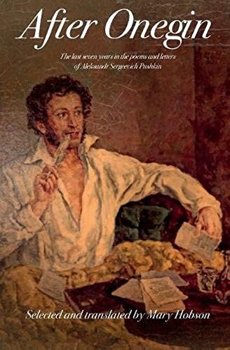 After Onegin: The Last Seven Years In The Poems And Letters Of Aleksandr Sergeevich Pushkin