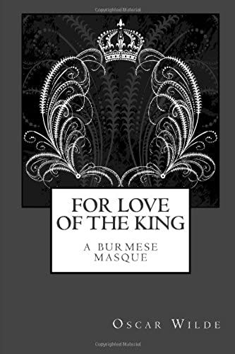 For Love Of The King: A Burmese Masque