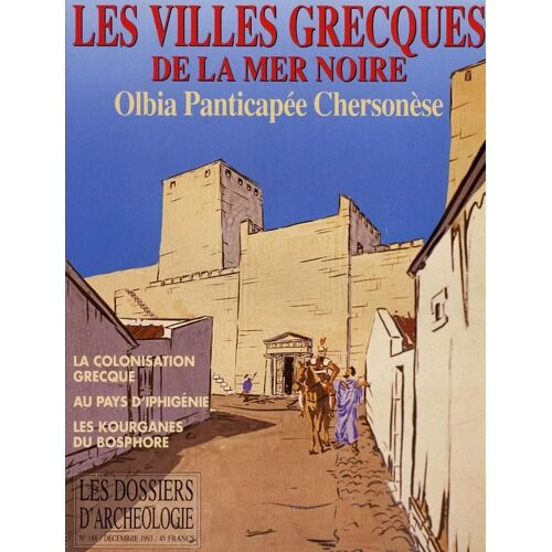 Les Dossiers D'archéologie N° 188 : Les Villes Grecques De La Mer Noire Olbia Panticapée Chersonèses