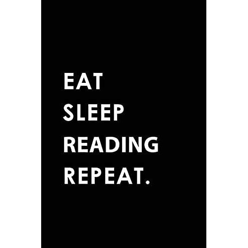 Eat Sleep Reading Repeat: Blank Lined 6x9 Reading Passion And Hobby Journal/Notebooks As Gift For The Ones Who Eat, Sleep And Live It Forever.