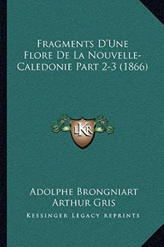 Fragments D'une Flore De La Nouvelle-Caledonie Part 2-3 (1866)
