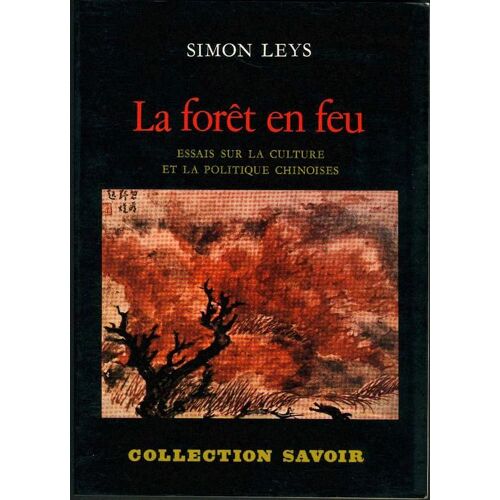 La Forêt En Feu - Essais Sur La Culture Et La Politique Chinoises