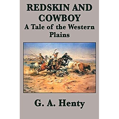 Redskin And Cowboy A Tale Of The Western Plains