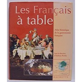 Les Français À Table  (Atlas Historique De La Gastronomie Française)