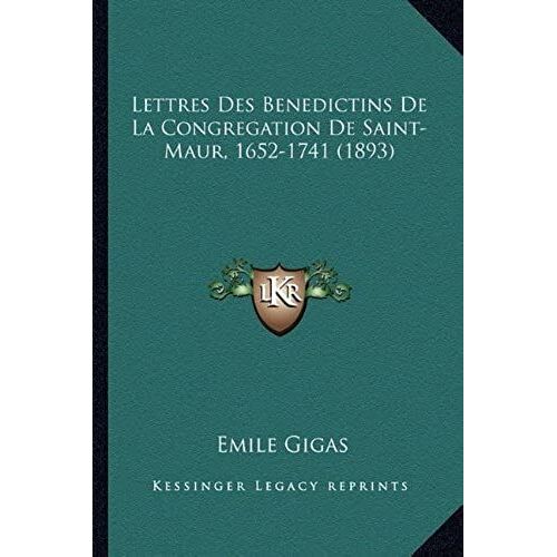 Lettres Des Benedictins De La Congregation De Saint-Maur, 1652-1741 (1893)
