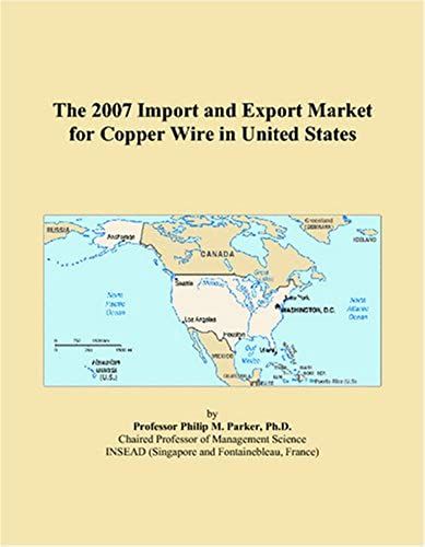 The 2007 Import And Export Market For Copper Wire In United States