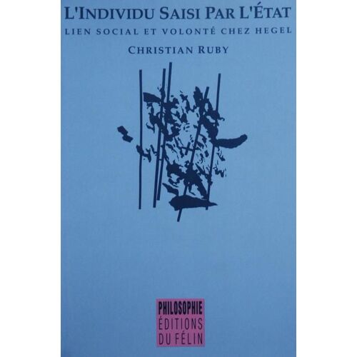 L'individu Saisi Par L'état - Lien Social Et Volonté Chez Hegel