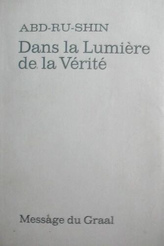 Dans La Lumière De La Vérité. Message Du Graal. Tome 1