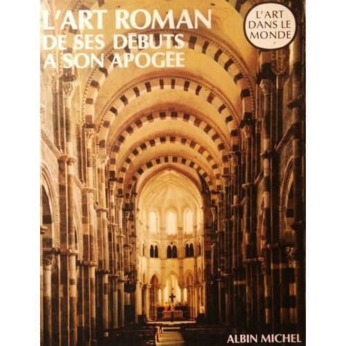 L'art Roman De Ses Débuts À Son Apogée