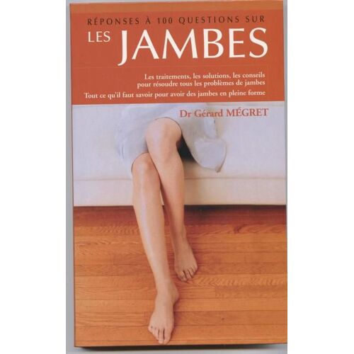 Reponses A 100 Questions Sur, Les Jambes