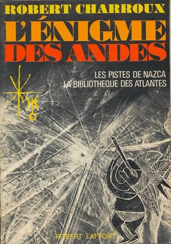 L'enigme Des Andes - Les Pistes De Nazca - La Bibliotheque Des Atlantes - Robert Laffont 1975
