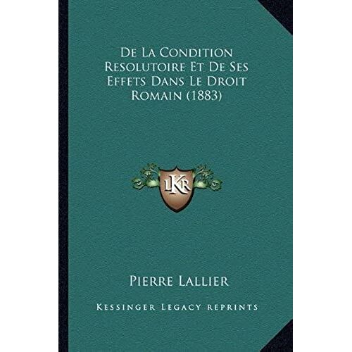 De La Condition Resolutoire Et De Ses Effets Dans Le Droit Romain (1883)