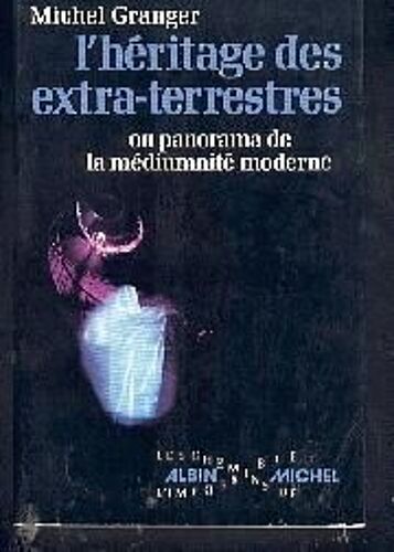 L'héritage Des Extra-Terrestres Ou Panorama De La Médiumnité Moderne