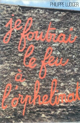 Je Foutrai Le Feu À L'orphelinat