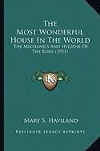 The Most Wonderful House In The World The Most Wonderful House In The World: The Mechanics And Hygiene Of The Body (1921) The Mechanics And Hygiene Of The Body (1921)