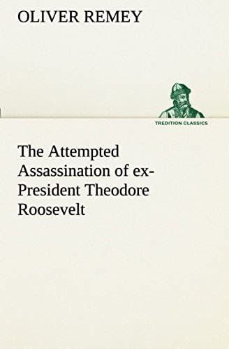 The Attempted Assassination Of Ex-President Theodore Roosevelt