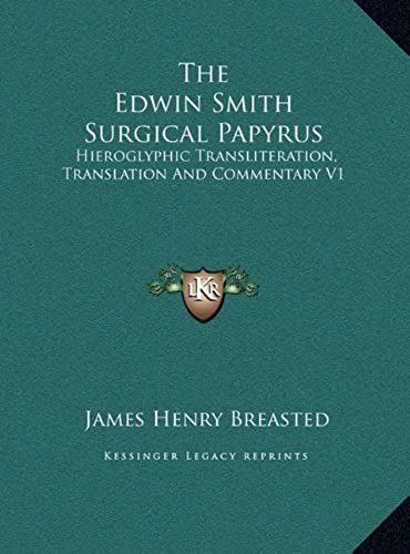 The Edwin Smith Surgical Papyrus: Hieroglyphic Transliteration, Translation And Commentary V1