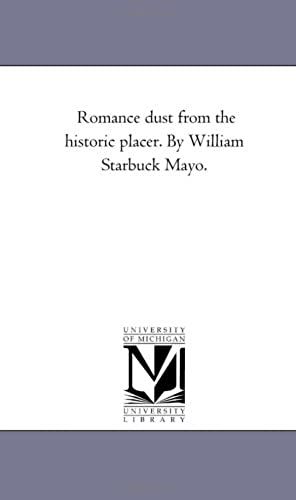 Romance Dust From The Historic Placer. By William Starbuck Mayo.