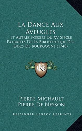 La Dance Aux Aveugles: Et Autres Poesies Du Xv Siecle Extraites De La Bibliotheque Des Ducs De Bourgogne (1748)
