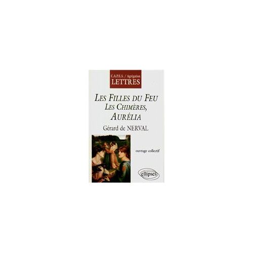 Les Filles Du Feu", "Les Chimères", "Aurélia", Gérard De Nerval - Capes-Agrégation Lettres