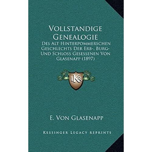 Vollstandige Genealogie: Des Alt Hinterpommerschen Geschlechts Der Erb-, Burg- Und Schloss Gesessenen Von Glasenapp (1897)
