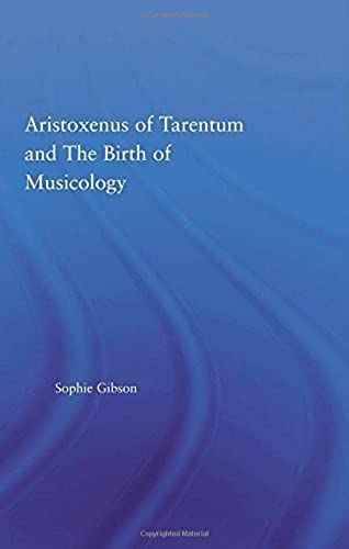 Aristoxenus Of Tarentum And The Birth Of Musicology