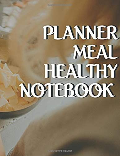 Planner Meal Healthy Notebook: Plan Meals Daily Fitness Journal And Food Prep Tracker Grocery List For Weight Loss Notebook
