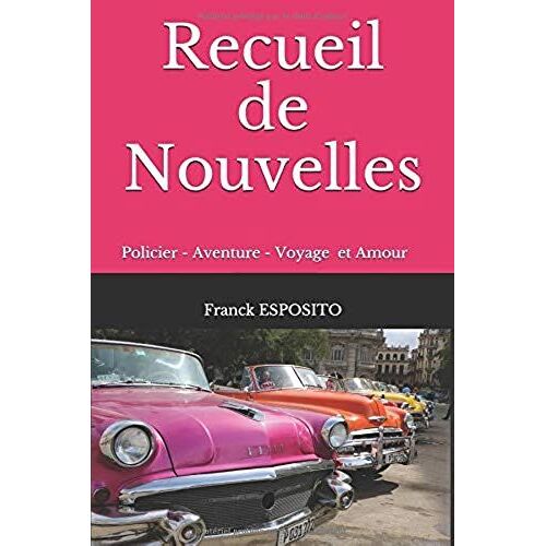 Recueil De Nouvelles: Policier - Aventure Voyage Et Amour