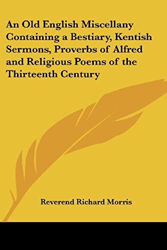 An Old English Miscellany Containing A Bestiary, Kentish Sermons, Proverbs Of Alfred And Religious Poems Of The Thirteenth Century