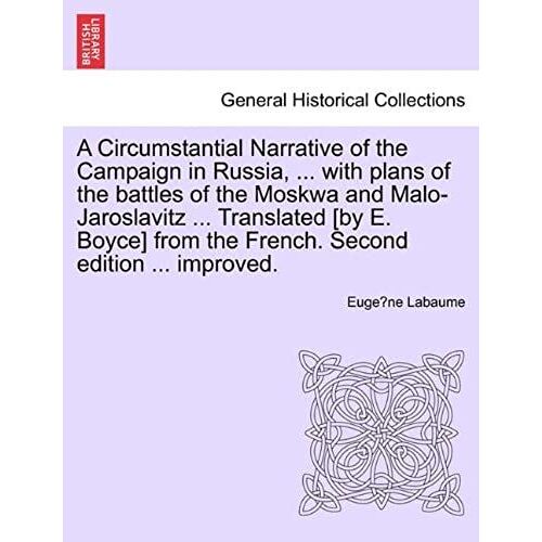 A Circumstantial Narrative Of The Campaign In Russia, ... With Plans Of The Battles Of The Moskwa And Malo-Jaroslavitz ... Translated [By E. Boyce] ... French. Fifth Edition, Considerably Improved.