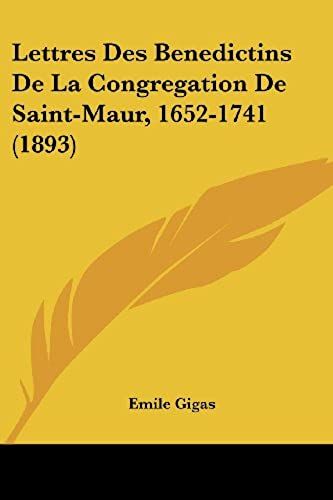 Lettres Des Benedictins De La Congregation De Saint-Maur, 1652-1741 (1893)