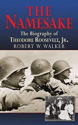 The Namesake, The Biography Of Theodore Roosevelt Jr.