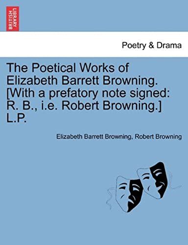 The Poetical Works Of Elizabeth Barrett Browning. [With A Prefatory Note Signed: R. B., I.E. Robert Browning.] L.P.