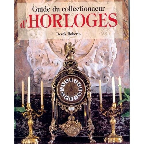 Guide Du Collectionneur D'horloges