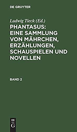 Phantasus: Eine Sammlung Von Mährchen, Erzählungen, Schauspielen Und Novellen