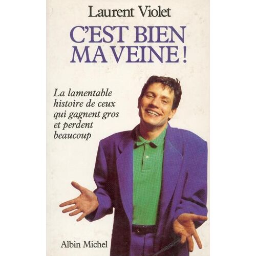 C'est Bien Ma Veine ! - La Lamentable Histoire De Ceux Qui Gagnent Gros Et Perdent Beaucoup