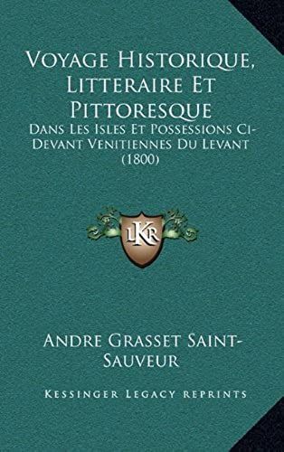 Voyage Historique, Litteraire Et Pittoresque: Dans Les Isles Et Possessions Ci-Devant Venitiennes Du Levant (1800)