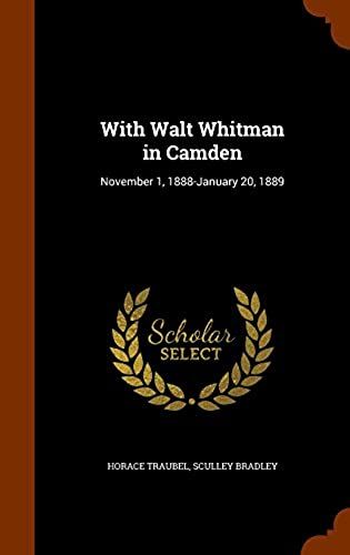 With Walt Whitman In Camden: November 1, 1888-January 20, 1889
