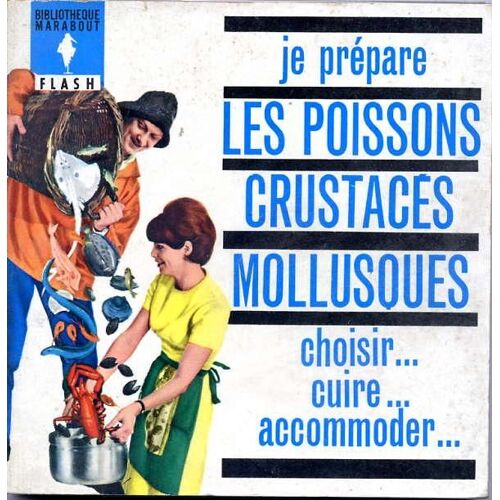 Je Prépare Les Poissons Les Crustacés Les Mollusques - Choisir - Cuire - Accommoder