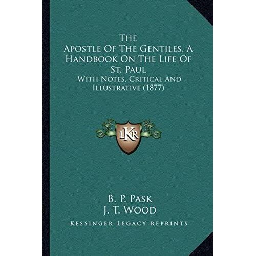 The Apostle Of The Gentiles, A Handbook On The Life Of St. Paul: With Notes, Critical And Illustrative (1877)