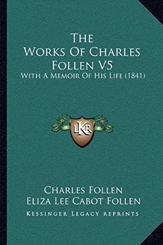 The Works Of Charles Follen V5: With A Memoir Of His Life (1841)