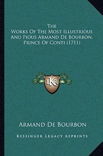 The Works Of The Most Illustrious And Pious Armand De Bourbon, Prince Of Conti (1711)