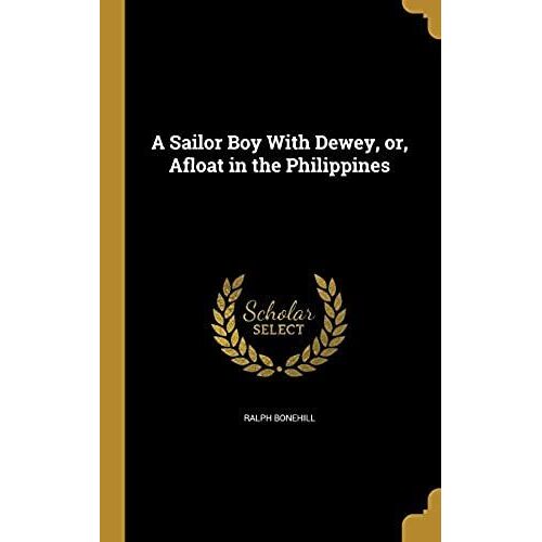 A Sailor Boy With Dewey, Or, Afloat In The Philippines