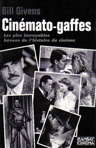 Cinémato-Gaffes - Bourdes, Cafouillages Et Incohérences Dans Les Films