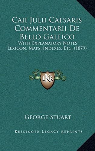 Caii Julii Caesaris Commentarii De Bello Gallico: With Explanatory Notes Lexicon, Maps, Indexes, Etc. (1879)