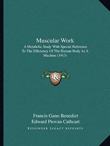 Muscular Work: A Metabolic Study With Special Reference To The Efficiency Of The Human Body As A Machine (1913)