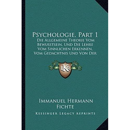 Psychologie, Part 1: Die Allgemeine Theorie Vom Bewusstsein, Und Die Lehre Vom Sinnlichen Erkennen, Vom Gedachtnis Und Von Der Phantasie (1864)