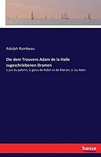 Die Dem Trouvere Adam De La Halle Zugeschriebenen Dramen